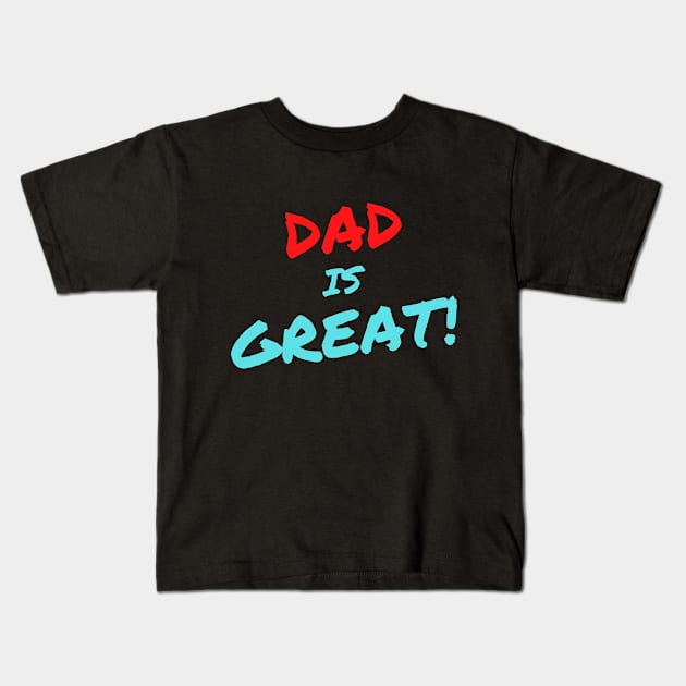 Dad is Great! Kids T-Shirt by ChilledTaho Visuals